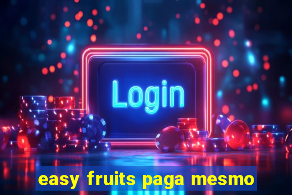 easy fruits paga mesmo